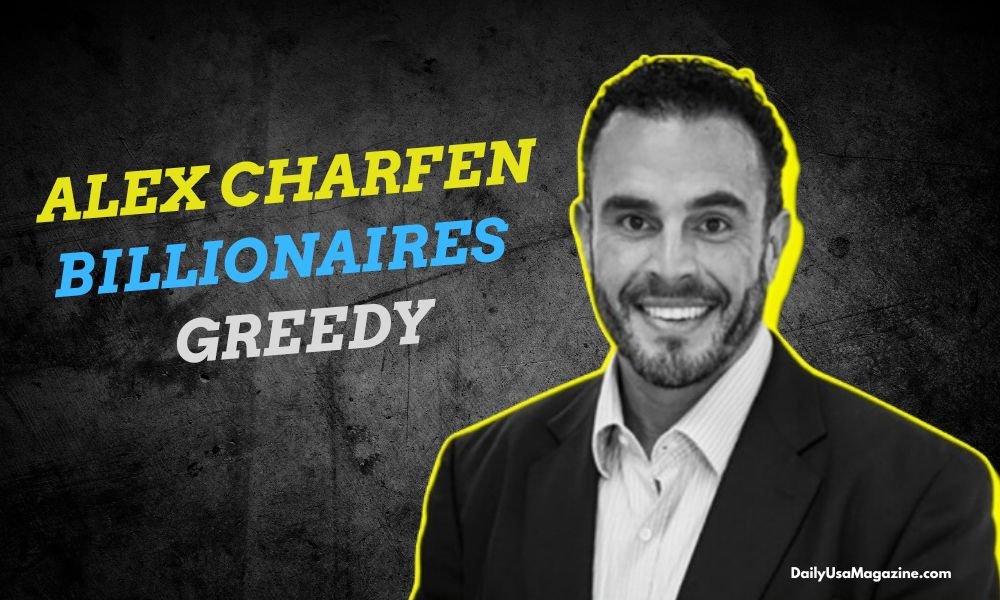 The Rise of Alex Charfen Billionaires Greedy in Business