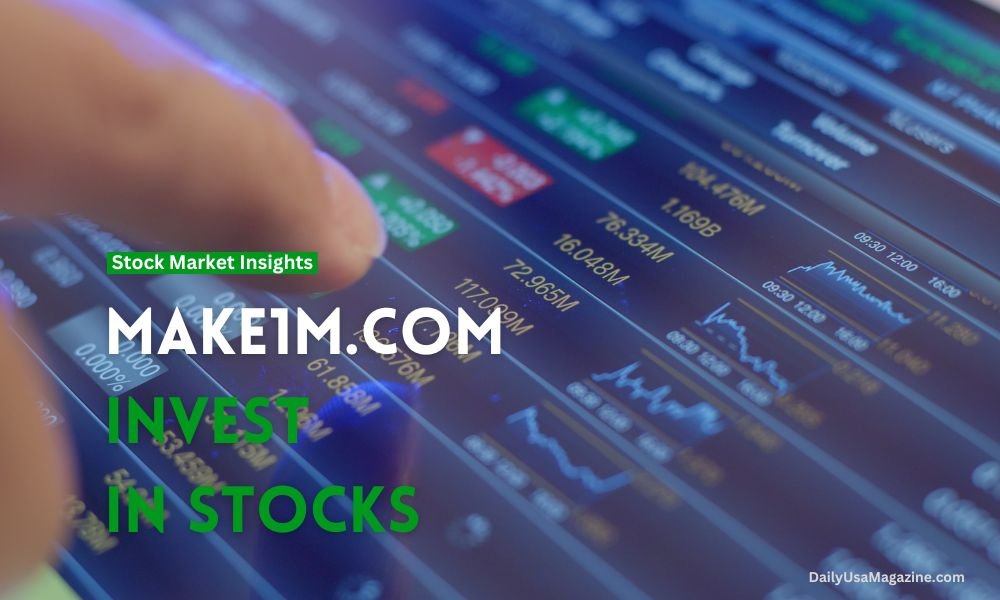 Make1m.com Invest in Stocks Real-Time Market Insights