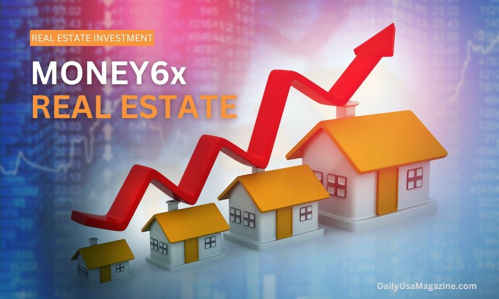 Money6x Real Estate: Achieving 6X Investment Returns